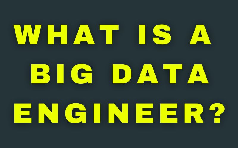 what is a big data engineer